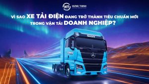 VÌ SAO XE TẢI ĐIỆN ĐANG TRỞ THÀNH TIÊU CHUẨN MỚI TRONG VẬN TẢI DOANH NGHIỆP
